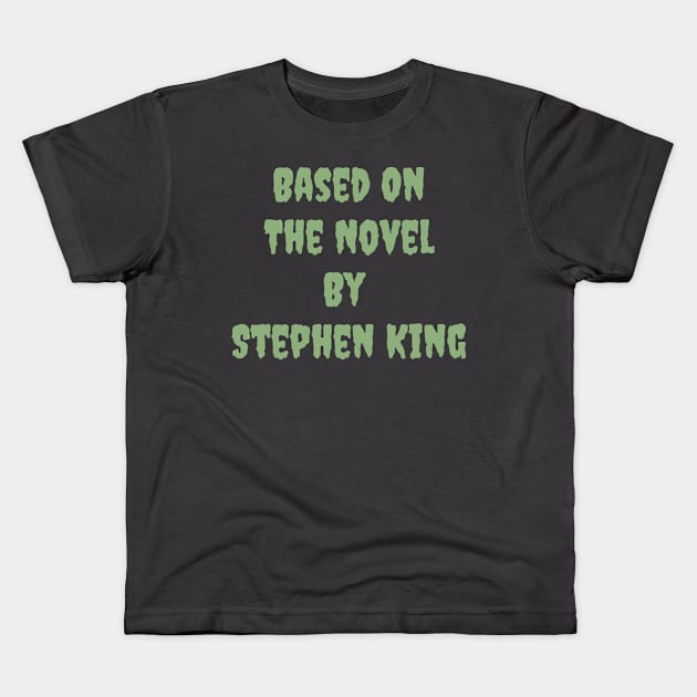 Based On The Novel By Stephen King Kids T-Shirt by Geeky Gifts